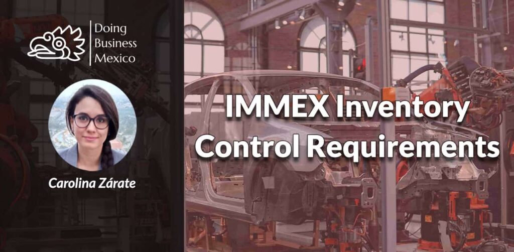 IMMEX, Maquiladora, Temporary Imports, Mexico, Inventory Control, Anexo 24, Annex 24, Doing Business