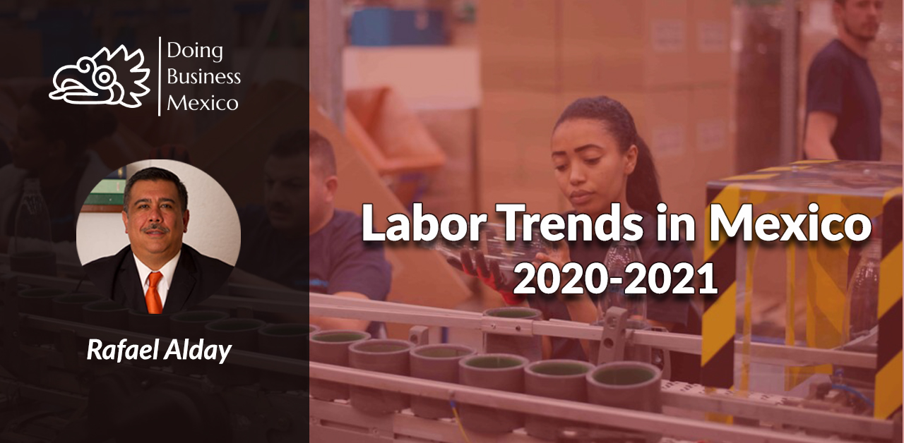 Labor Trends in Mexico, Labor Law, Unions, USMCA, Collective Bargaining, Home office, Outsourcing, Rafael Alday