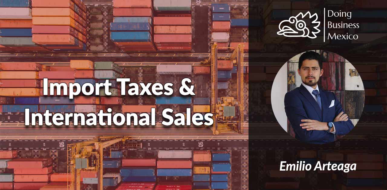 Import Taxes in Mexico, International Sales, Import Duties, Trade, Customs, Emilio Arteaga, Lawyer
