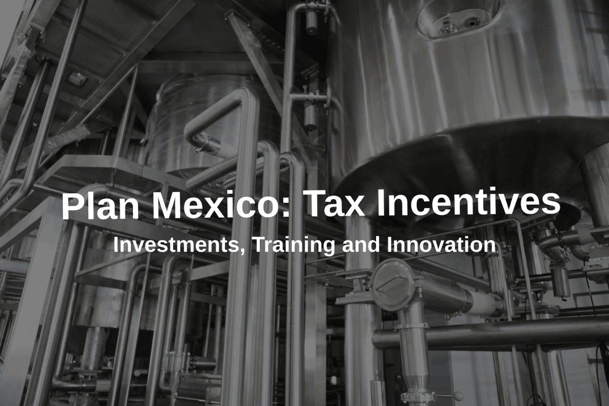 Tax Incentives, Plan Mexico, Deductions, Income Tax Law, Fixed Assets, Innovations, Value Chains, Nearshoring.