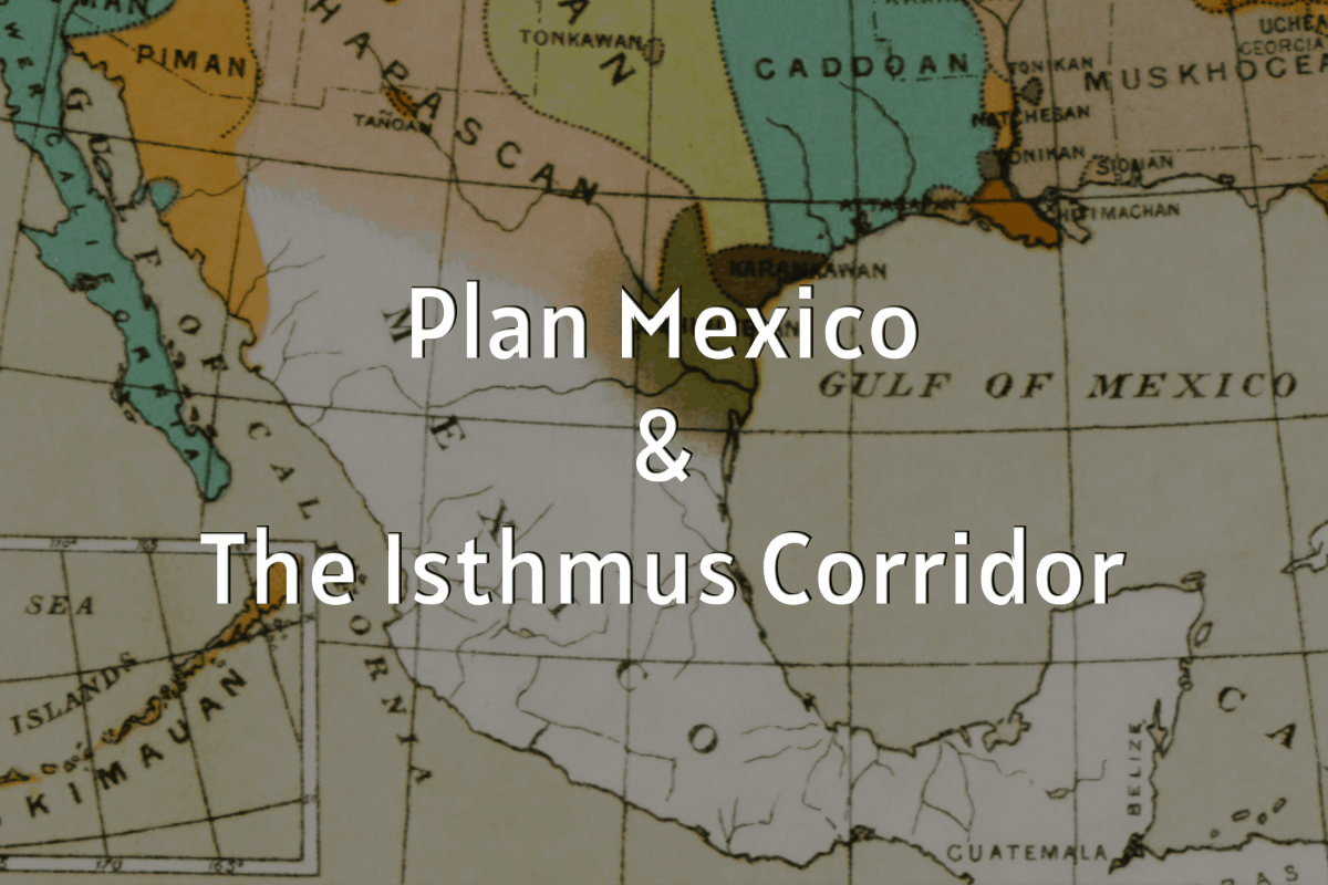 Plan Mexico, Isthmus Corridor, Tax Incentices, Logistics, International Trade,